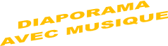 DIAPORAMA
AVEC MUSIQUE
